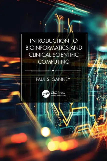 Introduction to Bioinformatics and Clinical Scientific Computing (English, Paul S. Ganney)