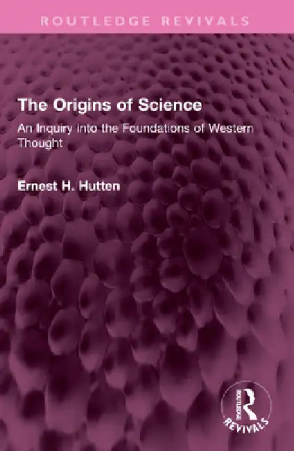 The Origins of Science (English, Ernest H. Hutten)