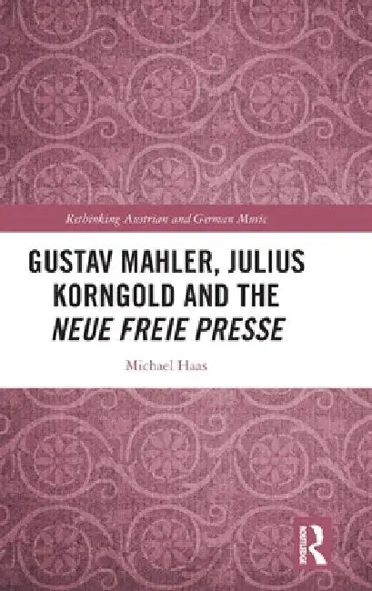 Gustav Mahler, Julius Korngold and the Neue Freie Presse (English, Michael Haas)