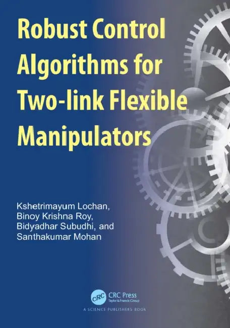 Robust Control Algorithms for Two-link Flexible Manipulators (English, Kshetrimayum Lochan | Binoy Krishna Roy | Bidyadhar Subudhi)