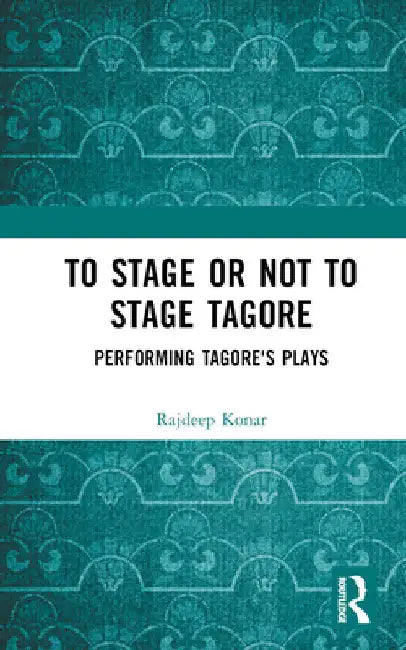 To Stage or Not to Stage Tagore (English, Konar Rajdeep)