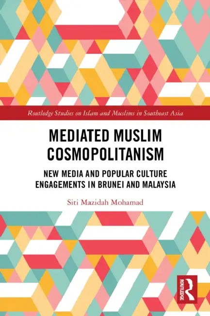 Mediated Muslim Cosmopolitanism (English, Siti Mazidah Mohamad)