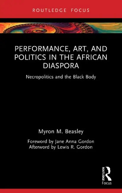 Performance, Art, and Politics in the African Diaspora (English, Myron M. Beasley)