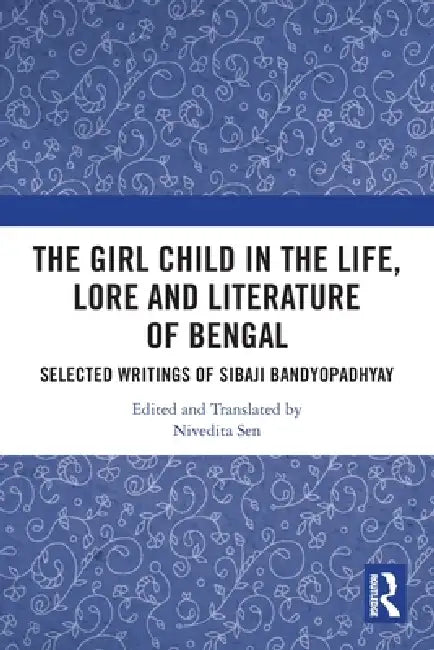The Girl Child in the Life, Lore and Literature of Bengal (English, Nivedita Sen)