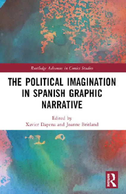 The Political Imagination in Spanish Graphic Narrative (English, Xavier Dapena | Joanne Britland)