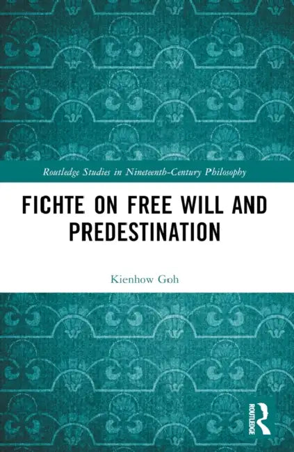 Fichte on Free Will and Predestination (English, Kienhow Goh)
