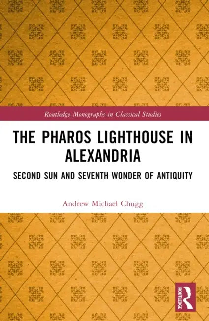 The Pharos Lighthouse in Alexandria (English, Andrew Michael Chugg)