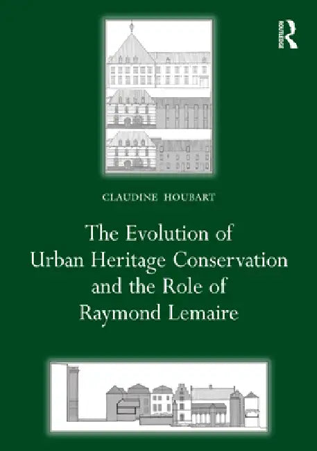 The Evolution of Urban Heritage Conservation and the Role of Raymond Lemaire (English, Claudine Houbart)