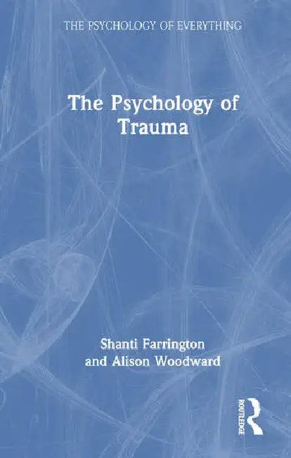 The Psychology of Trauma (English, Farrington Shanti | Alison Woodward)