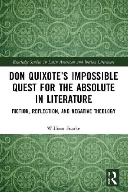Don Quixote's Impossible Quest for the Absolute in Literature (English, William Franke)