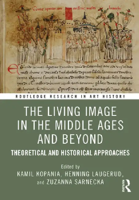 The Living Image in the Middle Ages and Beyond (English, Kamil Kopania | Henning Laugerud | Zuzanna Sarnecka)
