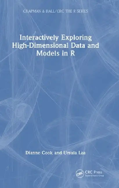 Interactively Exploring High-Dimensional Data and Models in R (English, Dianne Cook | Ursula Laa)
