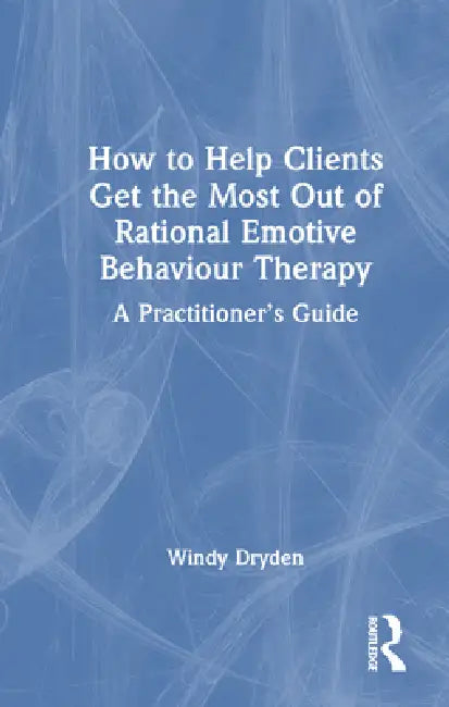 How to Help Clients Get the Most Out of Rational Emotive Behaviour Therapy (English, Windy Dryden)