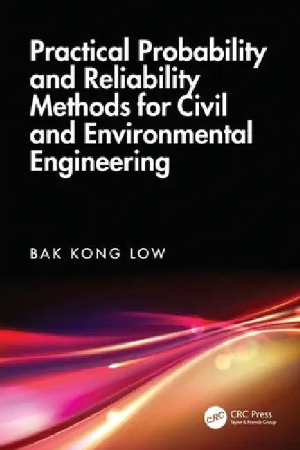 Practical Probability and Reliability Methods for Civil and Environmental Engineering (English, Bak Kong Low)