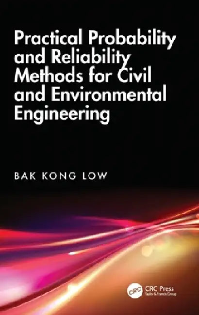 Practical Probability and Reliability Methods for Civil and Environmental Engineering (English, Bak Kong Low)