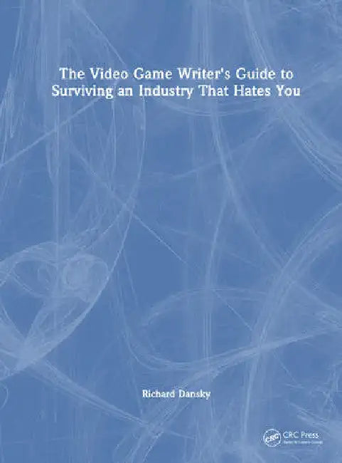 The Video Game Writer's Guide to Surviving an Industry That Hates You (English, Dansky Richard)