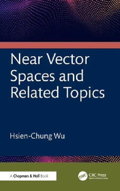 Near Vector Spaces and Related Topics (English, Hsien-Chung Wu)