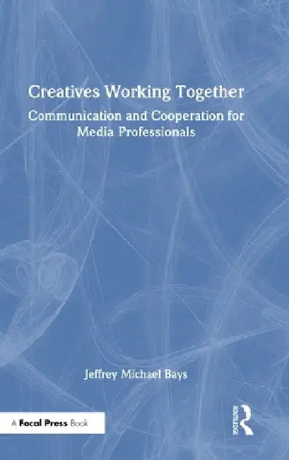 Creatives Working Together (English, Jeffrey Michael Bays)