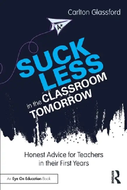 Suck Less in the Classroom Tomorrow (English, Carlton Glassford)
