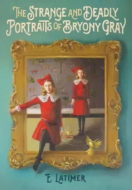 The Strange and Deadly Portraits of Bryony Gray (English, E. Latimer)