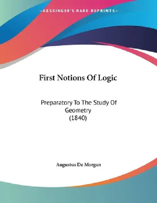 First Notions Of Logic (English, Augustus de Morgan)
