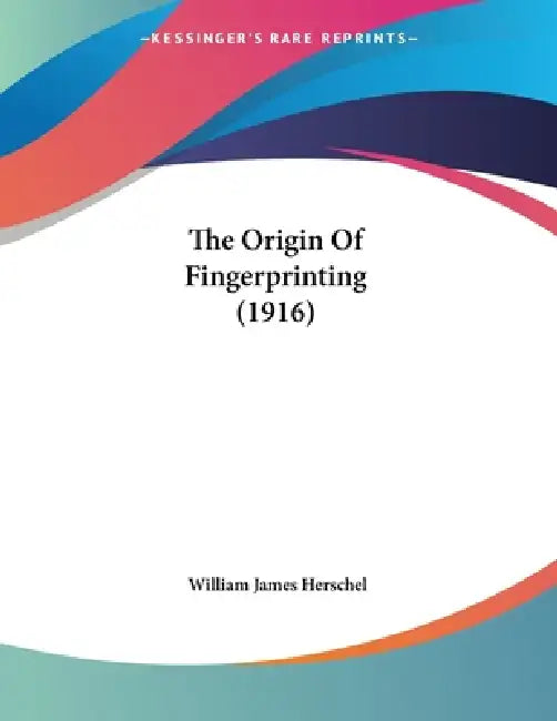 The Origin Of Fingerprinting (1916) (English, William James Herschel)