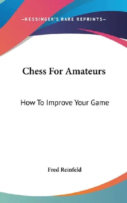 Chess For Amateurs (English, Fred Reinfeld)