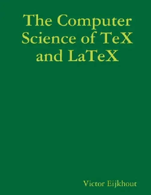 The Computer Science of TeX and LaTeX (English, Victor Eijkhout)