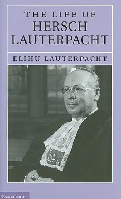 The Life of Sir Hersch Lauterpacht, QC, FBA, LLD (English, Elihu Lauterpacht)