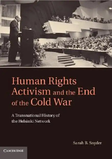 Human Rights Activism and the End of the Cold War (English, Sarah B. Snyder)