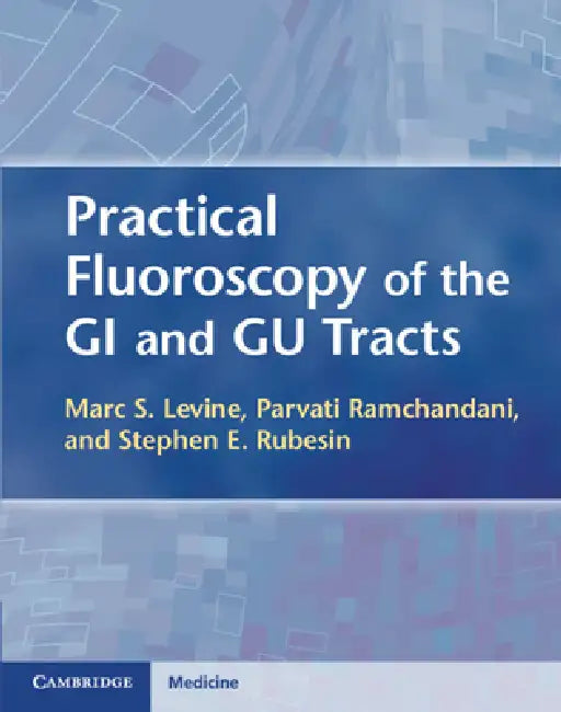 Practical Fluoroscopy of the GI and Gu Tracts (English, Marc S. Levine | Parvati Ramchandani | Stephen E. Rubesin)