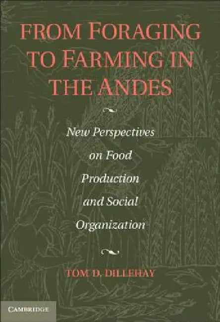 From Foraging to Farming in the Andes (English, Tom D. Dillehay)