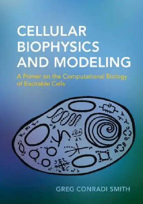 Cellular Biophysics and Modeling (English, Greg Conradi Smith)