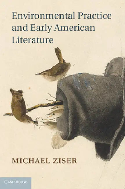 Environmental Practice and Early American Literature (English, Michael Ziser)