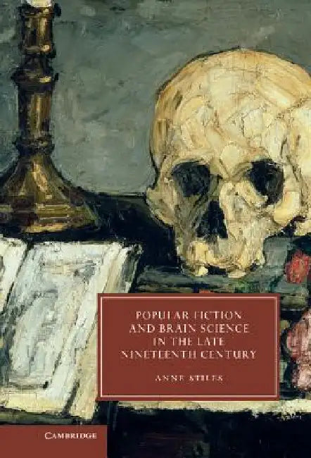Popular Fiction and Brain Science in the Late Nineteenth Century (English, Anne Stiles)