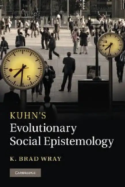 Kuhn's Evolutionary Social Epistemology (English, K. Brad Wray)