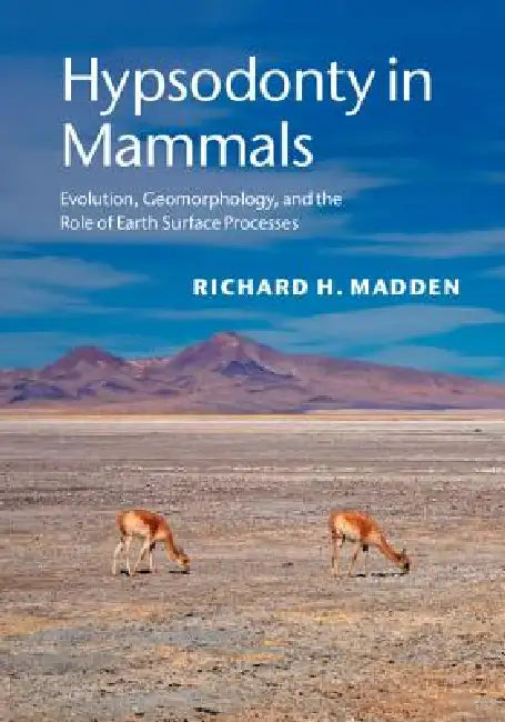Hypsodonty in Mammals (English, Richard H. Madden)