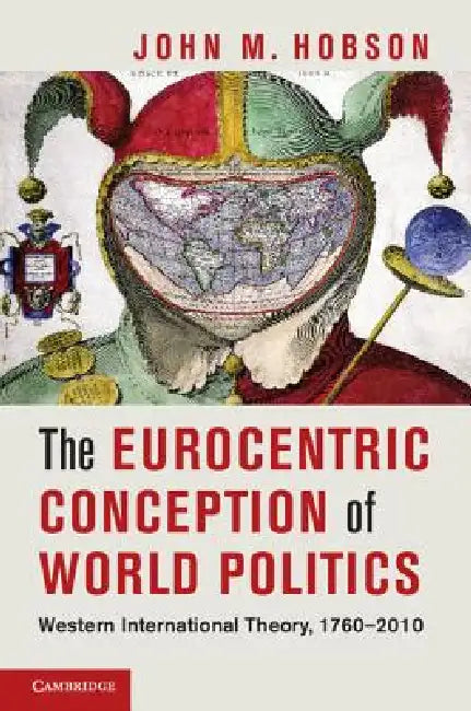 The Eurocentric Conception of World Politics (English, John M. Hobson)