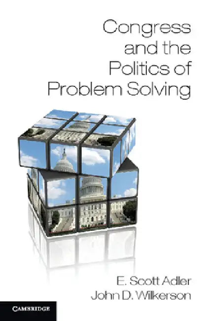 Congress and the Politics of Problem Solving (English, E. Scott Adler | John Wilkerson)