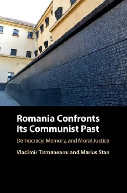 Romania Confronts Its Communist Past (English, Vladimir Tismaneanu | Marius Stan)
