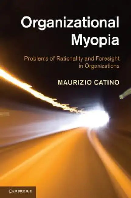 Organizational Myopia (English, Maurizio Catino)