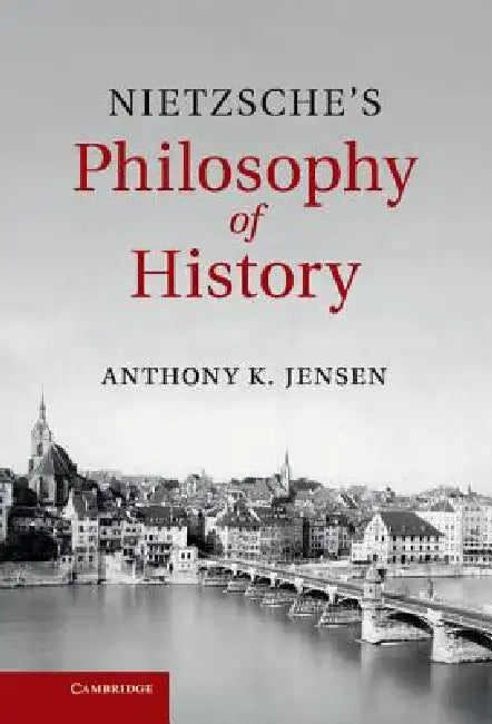 Nietzsche's Philosophy of History (English, Anthony Jensen)
