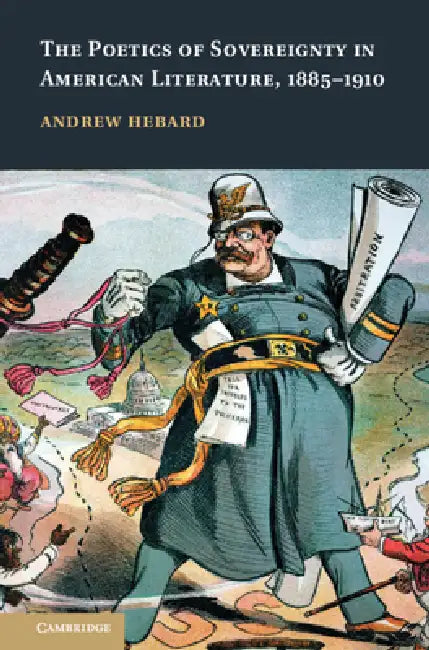 The Poetics of Sovereignty in American Literature, 1885-1910 (English, Andrew Hebard)