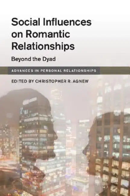 Social Influences on Romantic Relationships (English, Christopher R. Agnew)