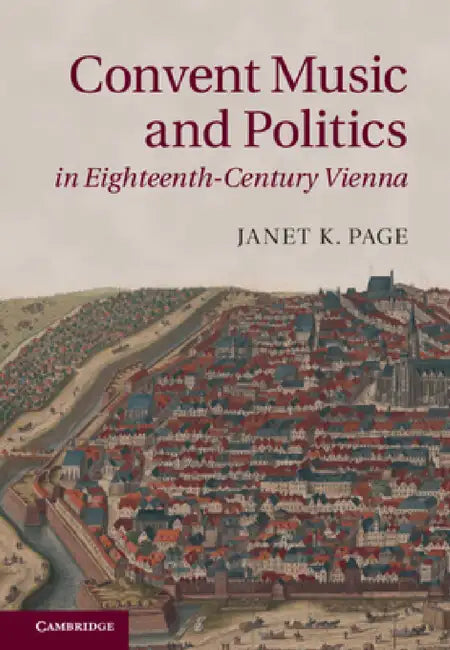 Convent Music and Politics in Eighteenth-Century Vienna (English, Janet K. Page)