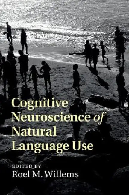 Cognitive Neuroscience of Natural Language Use (English, Roel M. Willems)