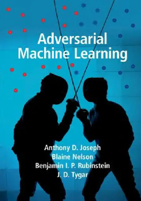 Adversarial Machine Learning (English, Anthony D. Joseph | Blaine Nelson | Benjamin I. P. Rubinstein)