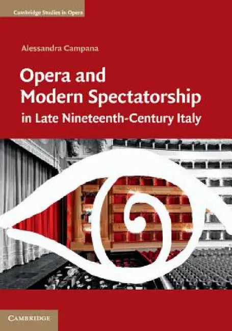 Opera and Modern Spectatorship in Late Nineteenth-Century Italy (English, Alessandra Campana)
