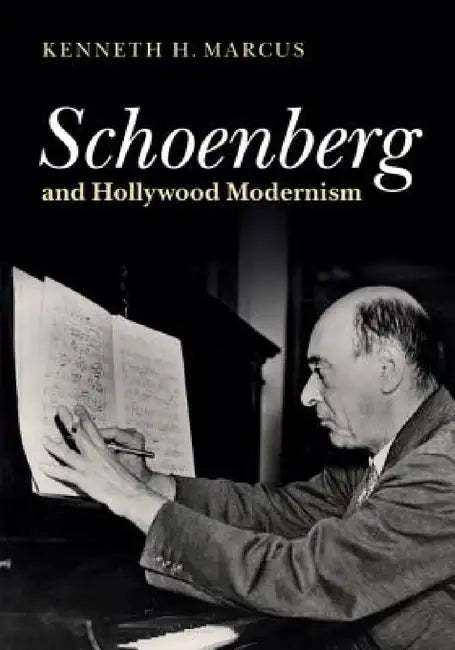 Schoenberg and Hollywood Modernism (English, Kenneth H. Marcus)