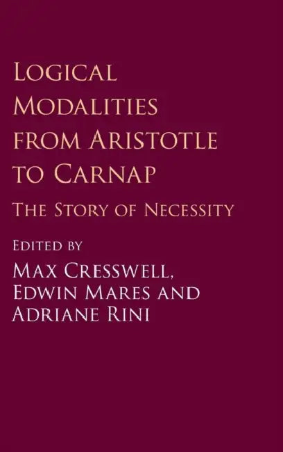 Logical Modalities from Aristotle to Carnap (English, Max Cresswell | Edwin Mares | Adriane Rini)